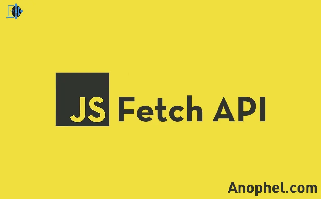 Anophel-آنوفل Fetch API چیست؟ به زبان ساده و کاربردی